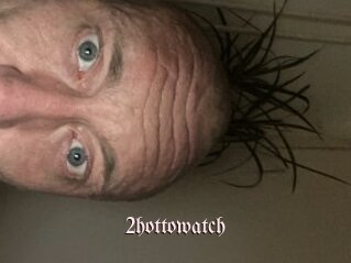 2hottowatch