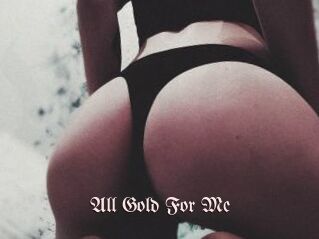 All_Gold_For_Me