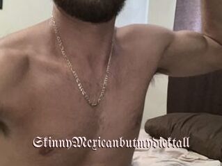 SkinnyMexicanbutmydicktall